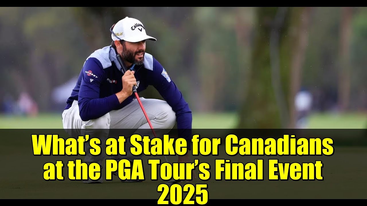 What’s at Stake for Canadians at the PGA Tour’s Final Event 2025 What’s at Stake for Canadians at the PGA Tour’s Final Event 2025