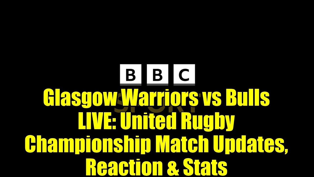 Glasgow Warriors vs Bulls LIVE: United Rugby Championship Match Updates, Reaction & Stats Glasgow Warriors vs Bulls LIVE: United Rugby Championship Match Updates, Reaction & Stats