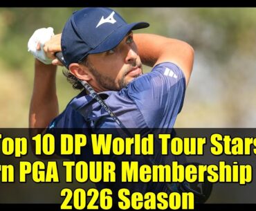 Top 10 DP World Tour Stars Earn PGA TOUR Membership for 2026 Season