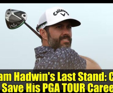 Adam Hadwin's Last Stand: Can He Save His PGA TOUR Career?