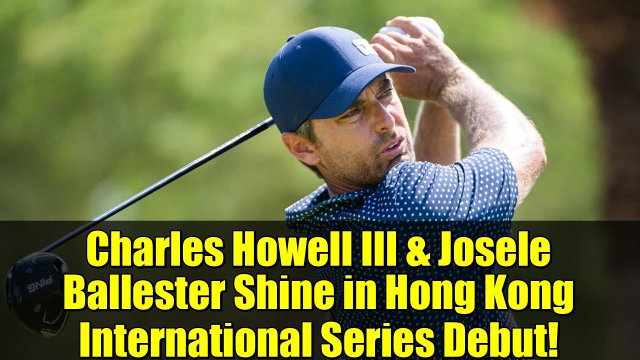 Charles Howell III & Josele Ballester Shine in Hong Kong International Series Debut! Charles Howell III & Josele Ballester Shine in Hong Kong International Series Debut!