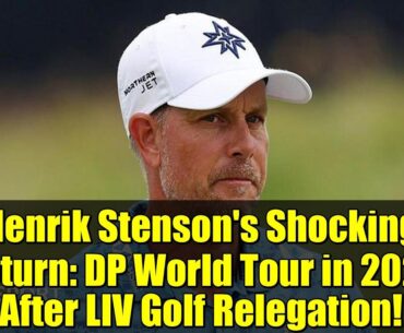 Henrik Stenson's Shocking Return: DP World Tour in 2026 After LIV Golf Relegation!