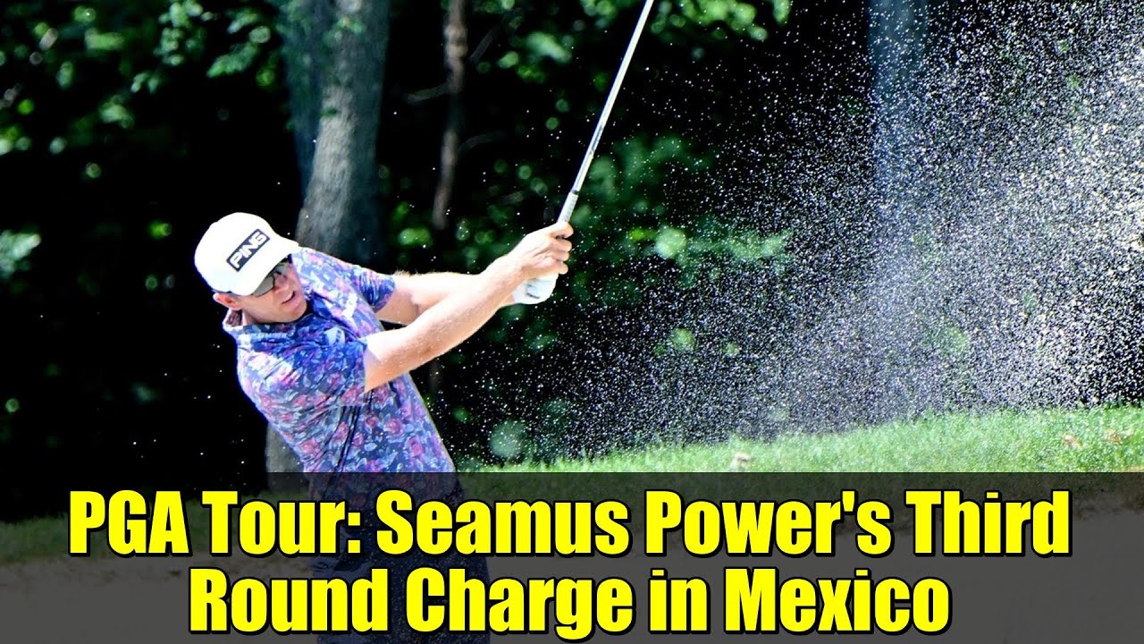 PGA Tour: Seamus Power’s Third Round Charge in Mexico | World Wide Technology Championship PGA Tour: Seamus Power's Third Round Charge in Mexico | World Wide Technology Championship