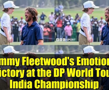Tommy Fleetwood's Emotional Victory at the DP World Tour India Championship
