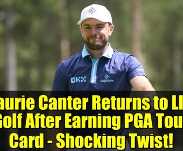 Laurie Canter Returns to LIV Golf After Earning PGA Tour Card - Shocking Twist!