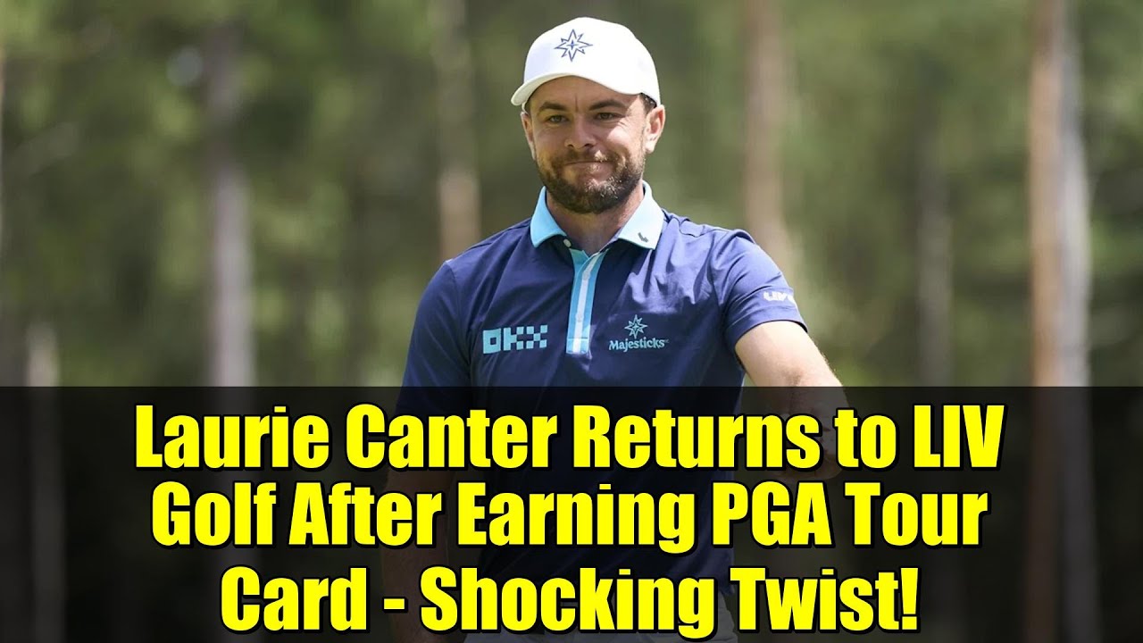 Laurie Canter Returns to LIV Golf After Earning PGA Tour Card – Shocking Twist! Laurie Canter Returns to LIV Golf After Earning PGA Tour Card - Shocking Twist!