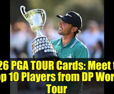 2026 PGA TOUR Cards: Meet the Top 10 Players from DP World Tour