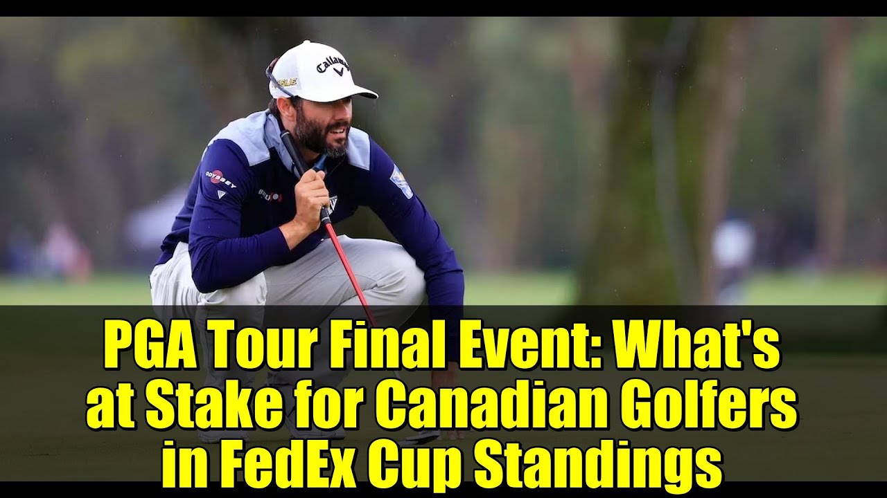 PGA Tour Final Event: What’s at Stake for Canadian Golfers in FedEx Cup Standings PGA Tour Final Event: What's at Stake for Canadian Golfers in FedEx Cup Standings