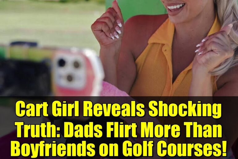 Cart Girl Reveals Shocking Truth: Dads Flirt More Than Boyfriends on Golf Courses!