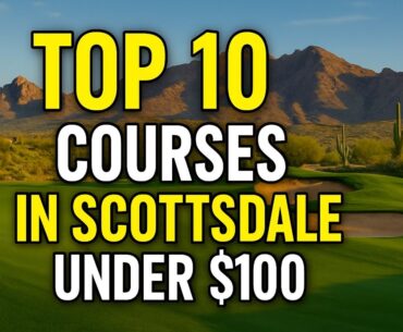 Top 10 Golf Courses in Scottsdale Under $100 | Affordable Desert Golf Gems