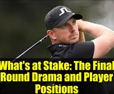 What's at Stake: The Final Round Drama and Player Positions
