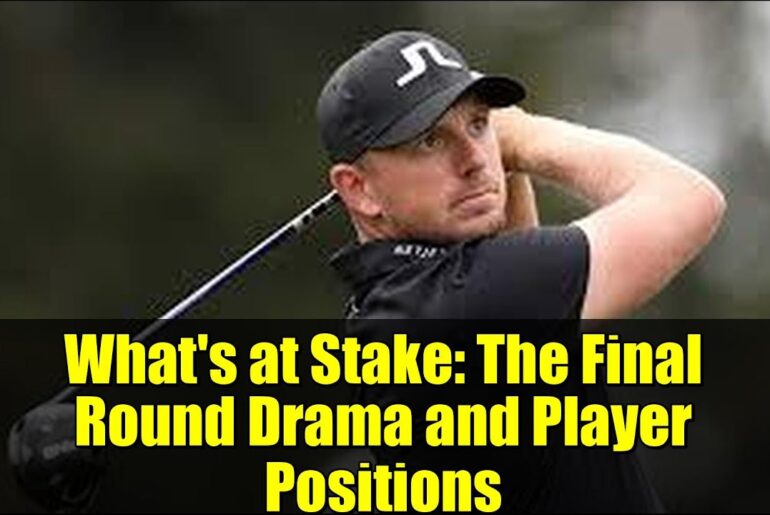 What's at Stake: The Final Round Drama and Player Positions