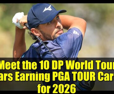 Meet the 10 DP World Tour Stars Earning PGA TOUR Cards for 2026 | Golf Highlights & Analysis