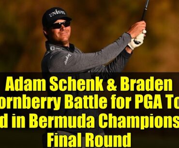 Adam Schenk & Braden Thornberry Battle for PGA Tour Card in Bermuda Championship Final Round