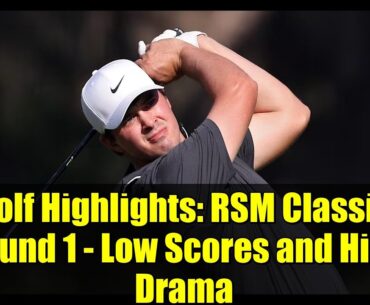 Golf Highlights: RSM Classic Round 1 - Low Scores and High Drama