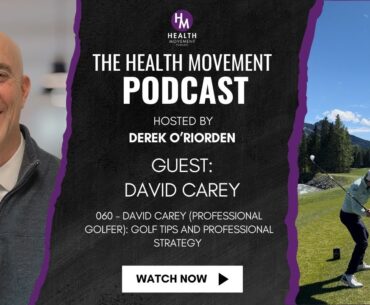 060 - David Carey - Pro Golfer - Golf TIPS and Professional Strategy - The Health Movement Podcast