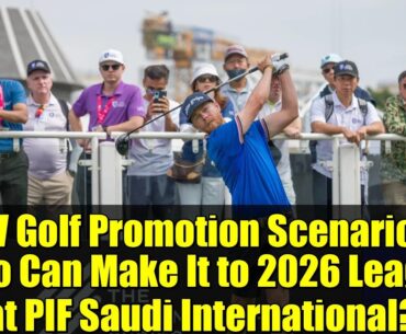 LIV Golf Promotion Scenarios: Who Can Make It to 2026 League at PIF Saudi International?
