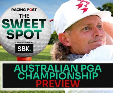 Australian PGA Championship Preview | Golf Tips | SBK | Racing Post | The Sweet Spot