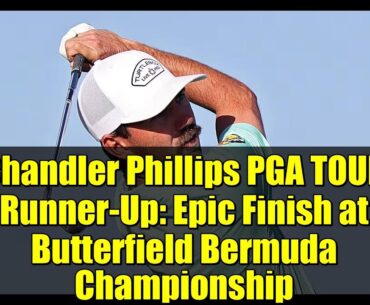 Chandler Phillips PGA TOUR Runner-Up: Epic Finish at Butterfield Bermuda Championship