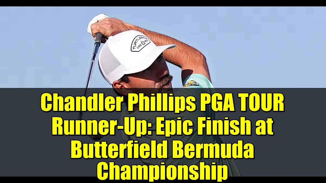 Chandler Phillips PGA TOUR Runner-Up: Epic Finish at Butterfield Bermuda Championship Chandler Phillips PGA TOUR Runner-Up: Epic Finish at Butterfield Bermuda Championship