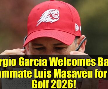 Sergio Garcia Welcomes Back Teammate Luis Masaveu for LIV Golf 2026!