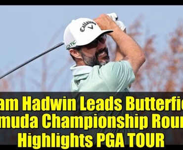 Adam Hadwin Leads Butterfield Bermuda Championship Round 2 Highlights PGA TOUR