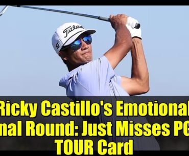 Ricky Castillo's Emotional Final Round: Just Misses PGA TOUR Card