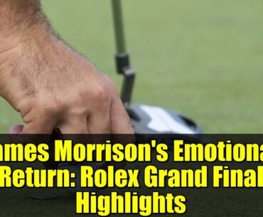 James Morrison's Emotional Return: Rolex Grand Final Highlights