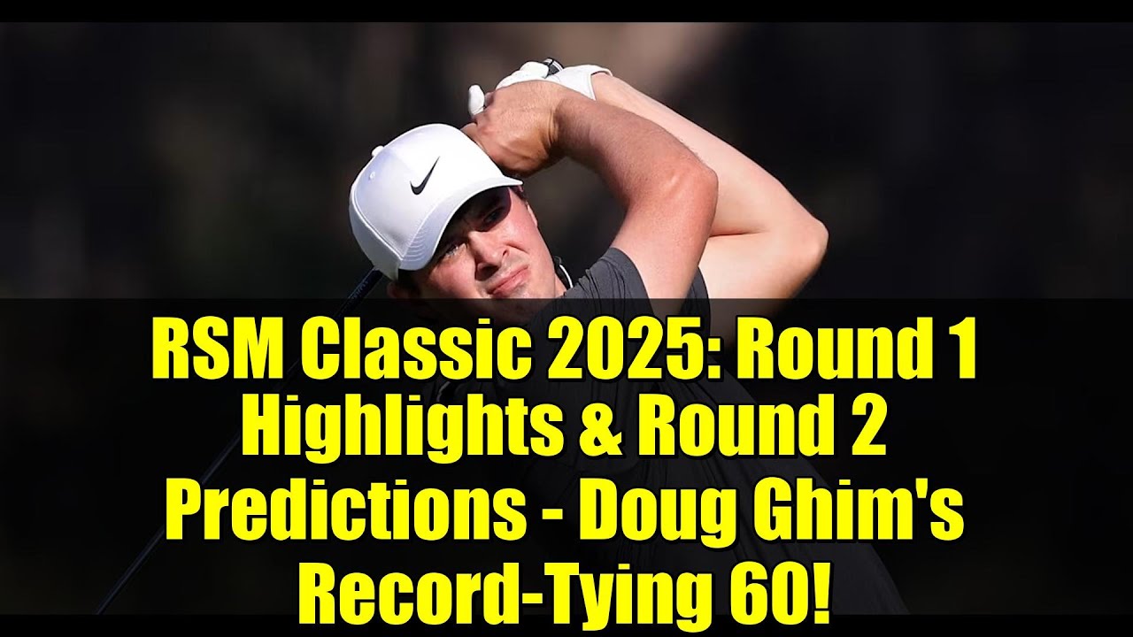 RSM Classic 2025: Round 1 Highlights & Round 2 Predictions – Doug Ghim’s Record-Tying 60! RSM Classic 2025: Round 1 Highlights & Round 2 Predictions - Doug Ghim's Record-Tying 60!
