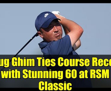 Doug Ghim Ties Course Record with Stunning 60 at RSM Classic | PGA TOUR Highlights