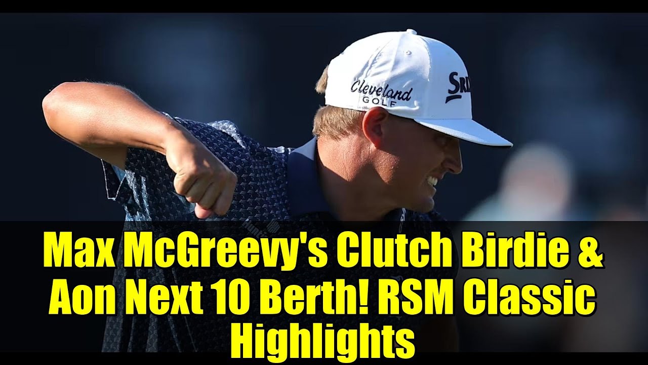 Max McGreevy’s Clutch Birdie & Aon Next 10 Berth! RSM Classic Highlights Max McGreevy's Clutch Birdie & Aon Next 10 Berth! RSM Classic Highlights