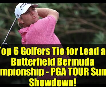 Top 6 Golfers Tie for Lead at Butterfield Bermuda Championship - PGA TOUR Sunday Showdown!