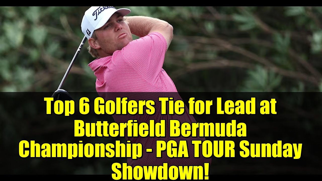 Top 6 Golfers Tie for Lead at Butterfield Bermuda Championship – PGA TOUR Sunday Showdown! Top 6 Golfers Tie for Lead at Butterfield Bermuda Championship - PGA TOUR Sunday Showdown!