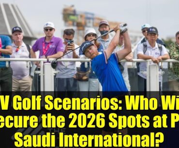 LIV Golf Scenarios: Who Will Secure the 2026 Spots at PIF Saudi International?