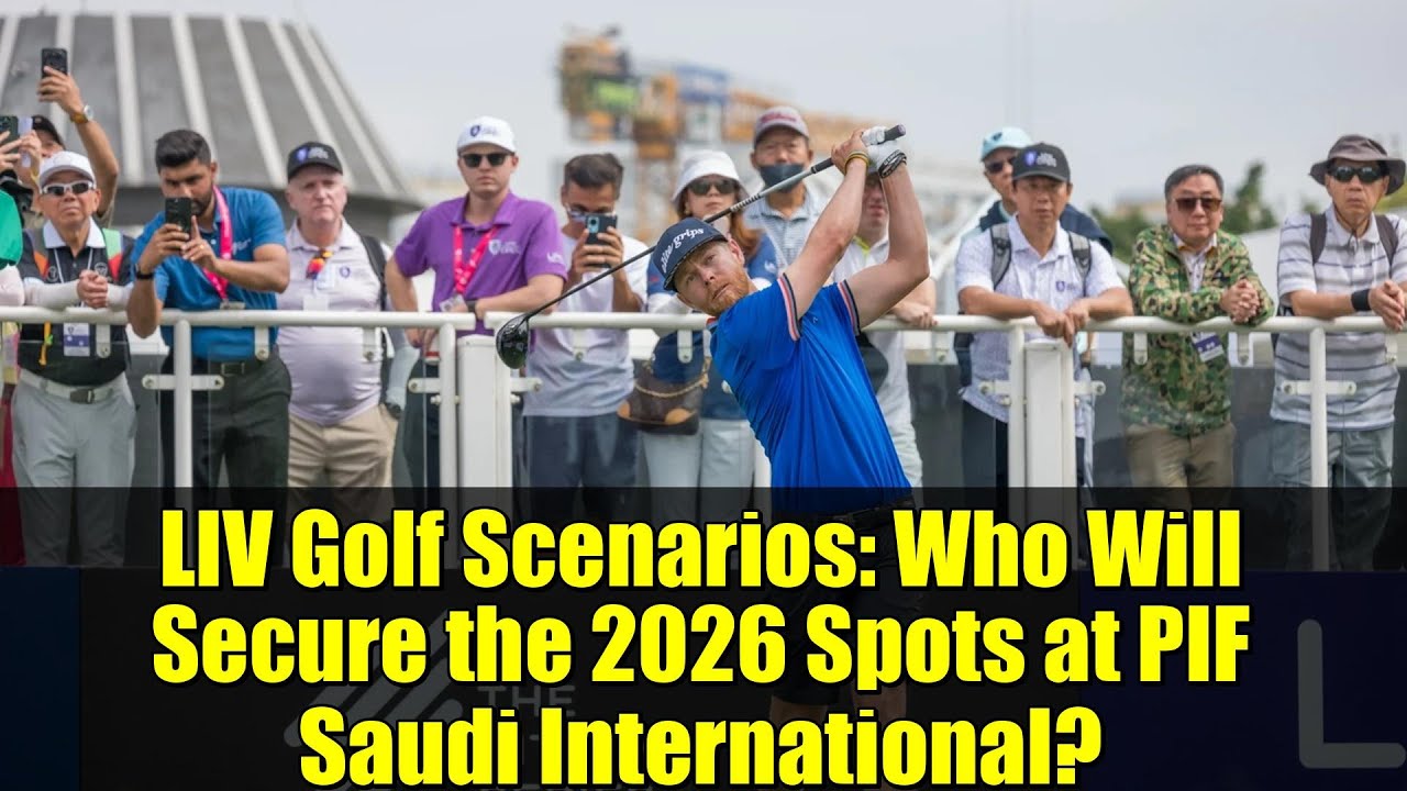LIV Golf Scenarios: Who Will Secure the 2026 Spots at PIF Saudi International? LIV Golf Scenarios: Who Will Secure the 2026 Spots at PIF Saudi International?