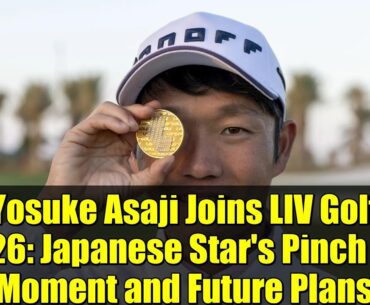 Yosuke Asaji Joins LIV Golf 2026: Japanese Star's Pinch Me Moment and Future Plans