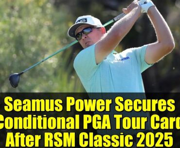 Seamus Power Secures Conditional PGA Tour Card After RSM Classic 2025