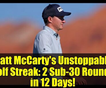Matt McCarty's Unstoppable Golf Streak: 2 Sub-30 Rounds in 12 Days!