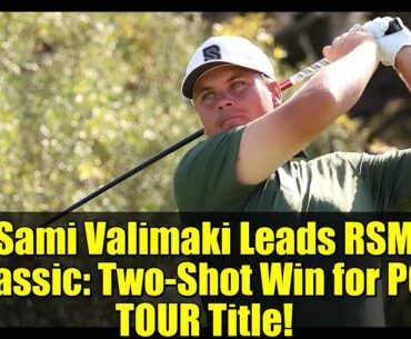 Sami Valimaki Leads RSM Classic: Two-Shot Win for PGA TOUR Title!