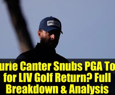Laurie Canter Snubs PGA Tour for LIV Golf Return? Full Breakdown & Analysis