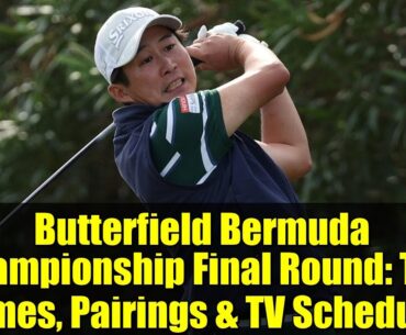 Butterfield Bermuda Championship Final Round: Tee Times, Pairings & TV Schedule | NBC Sports