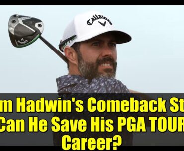 Adam Hadwin's Comeback Story: Can He Save His PGA TOUR Career?
