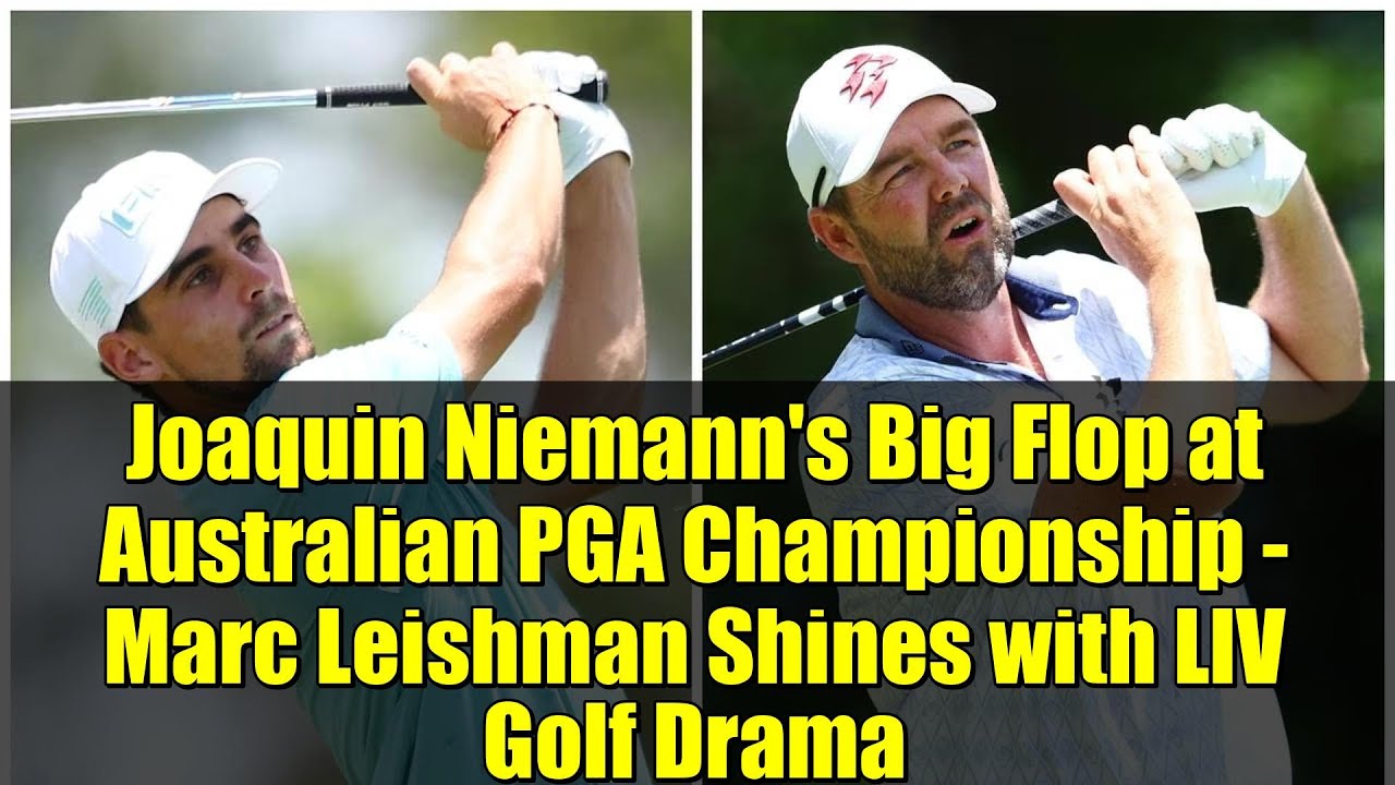 Joaquin Niemann’s Big Flop at Australian PGA Championship – Marc Leishman Shines with LIV Golf Drama Joaquin Niemann's Big Flop at Australian PGA Championship - Marc Leishman Shines with LIV Golf Drama