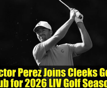 Victor Perez Joins Cleeks Golf Club for 2026 LIV Golf Season!