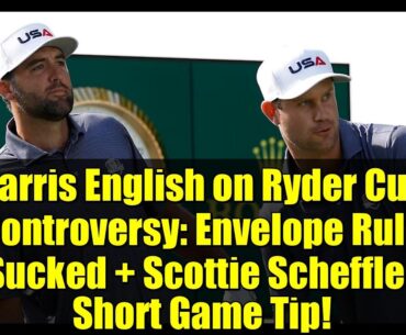 Harris English on Ryder Cup Controversy: Envelope Rule Sucked + Scottie Scheffler Short Game Tip!