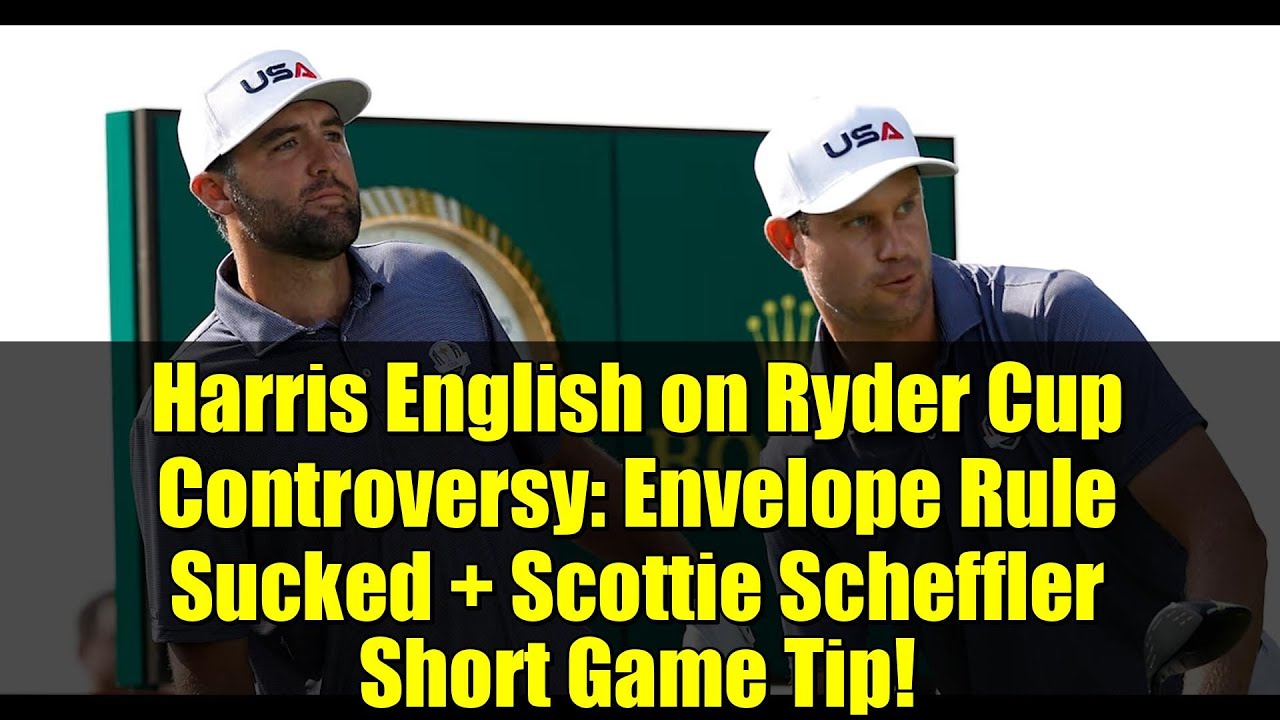 Harris English on Ryder Cup Controversy: Envelope Rule Sucked + Scottie Scheffler Short Game Tip! Harris English on Ryder Cup Controversy: Envelope Rule Sucked + Scottie Scheffler Short Game Tip!