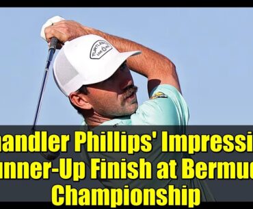Chandler Phillips' Impressive Runner-Up Finish at Bermuda Championship | PGA TOUR