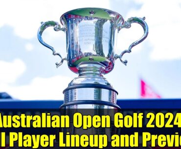 Australian Open Golf 2024: Full Player Lineup and Preview