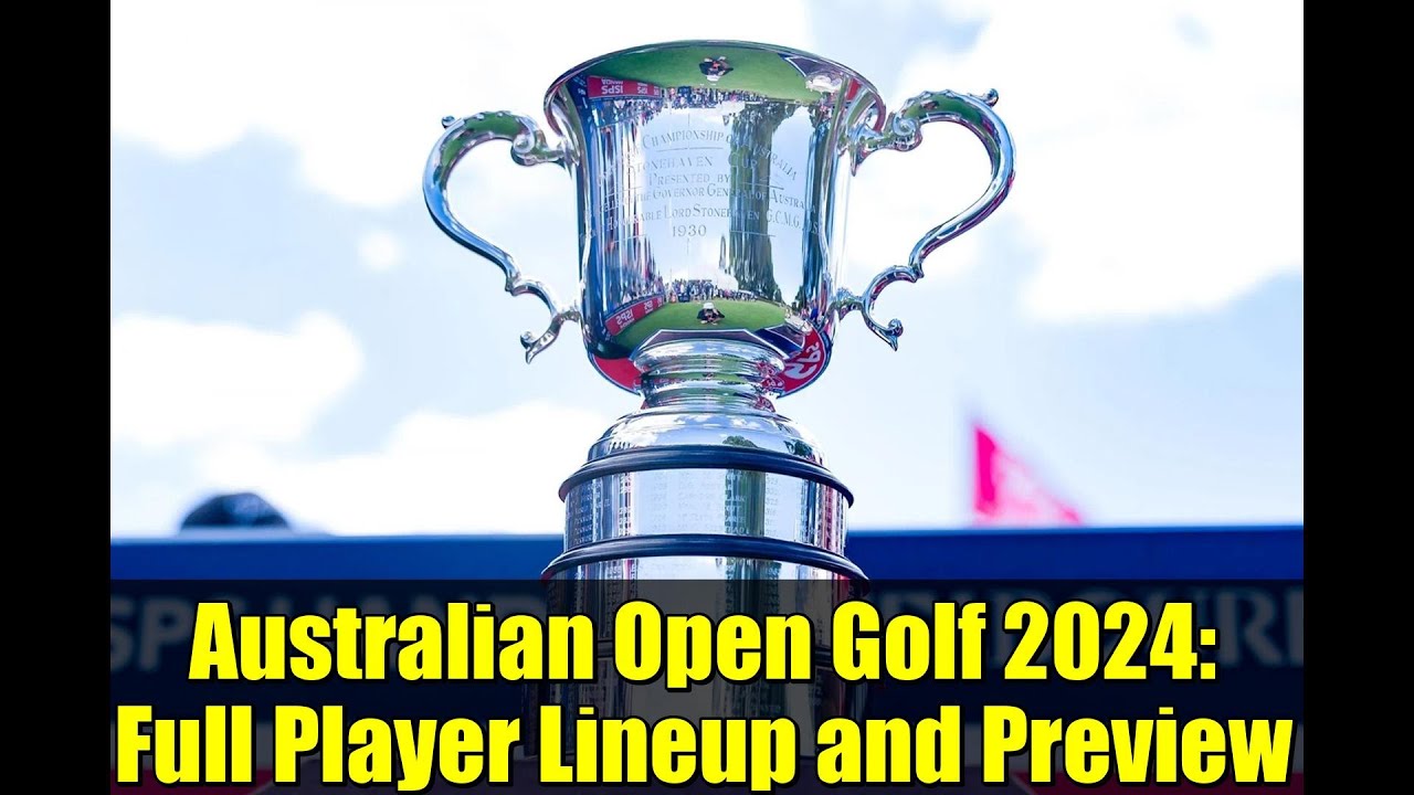 Australian Open Golf 2024: Full Player Lineup and Preview Australian Open Golf 2024: Full Player Lineup and Preview