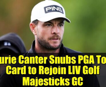 Laurie Canter Snubs PGA Tour Card to Rejoin LIV Golf Majesticks GC
